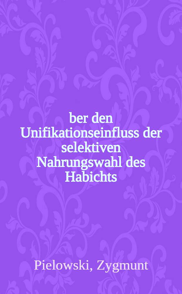 Über den Unifikationseinfluss der selektiven Nahrungswahl des Habichts (Accipiter gentilis L.) auf Haustauben