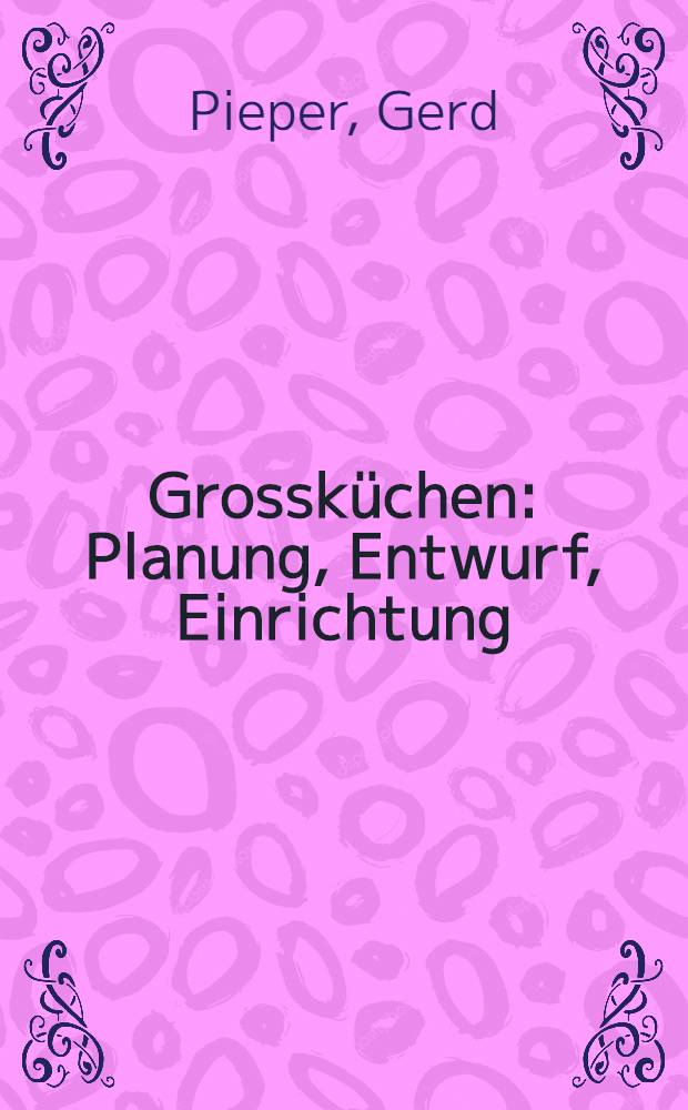 Grossküchen : Planung, Entwurf, Einrichtung