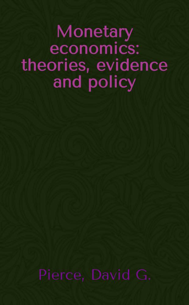 Monetary economics: theories, evidence and policy