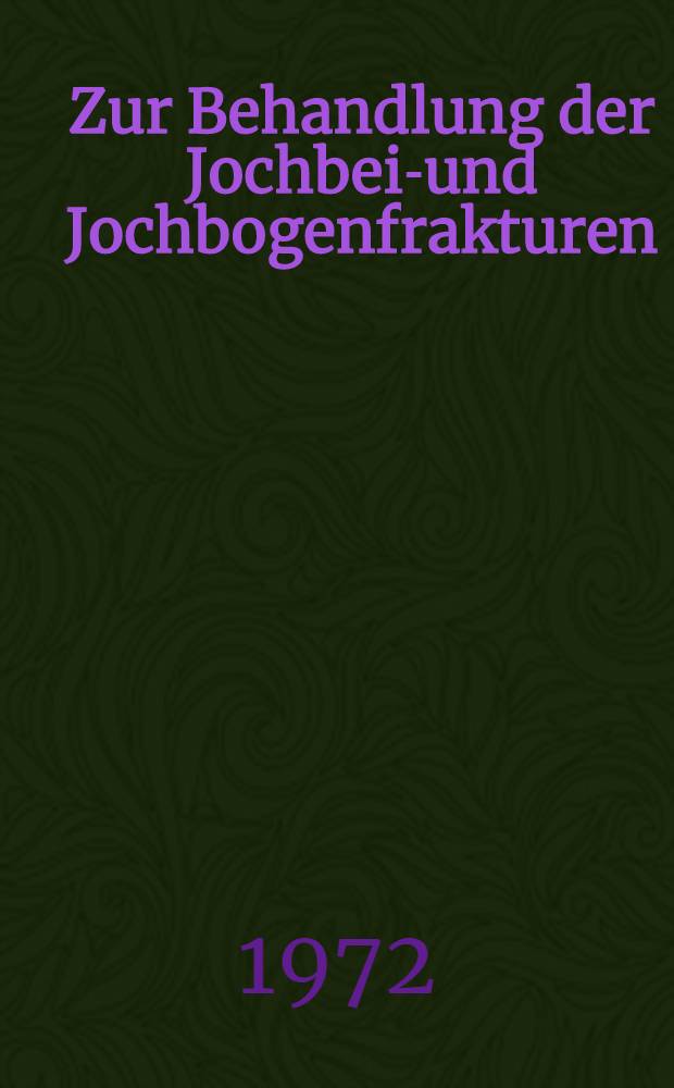 Zur Behandlung der Jochbein- und Jochbogenfrakturen : Inaug.-Diss. ... der ... Med. Fak. Mainz