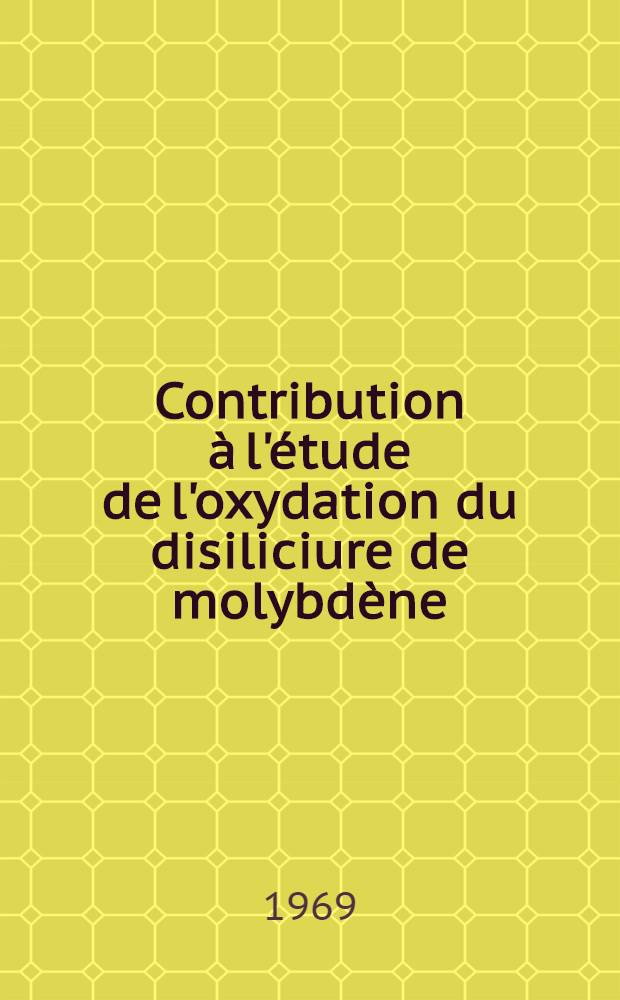 Contribution à l'étude de l'oxydation du disiliciure de molybdène : 1-re thèse ..