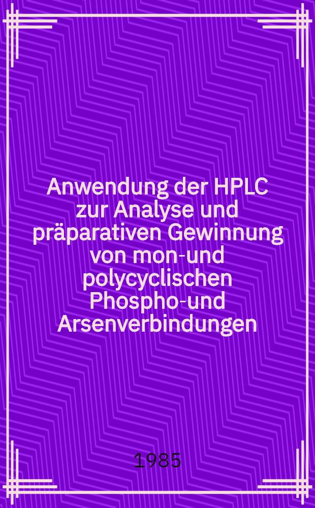 Anwendung der HPLC zur Analyse und präparativen Gewinnung von mono- und polycyclischen Phosphor- und Arsenverbindungen : Versuche zur Darstellung von unsubstituierten Phosphorgerüsten : Inaug.-Diss