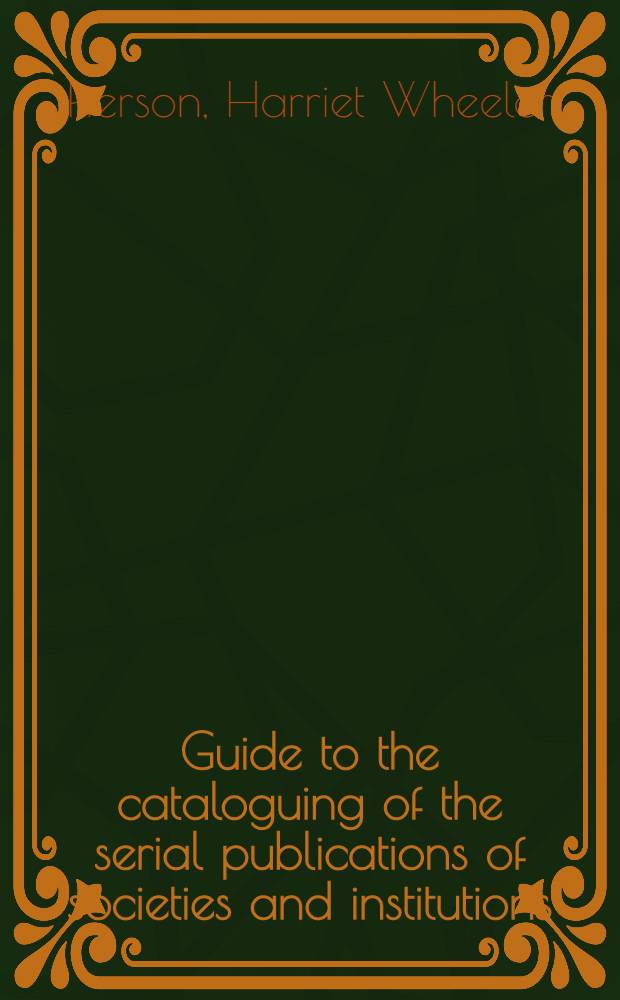 ... Guide to the cataloguing of the serial publications of societies and institutions