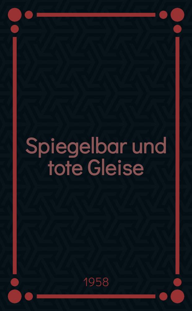 Spiegelbar und tote Gleise : Roman
