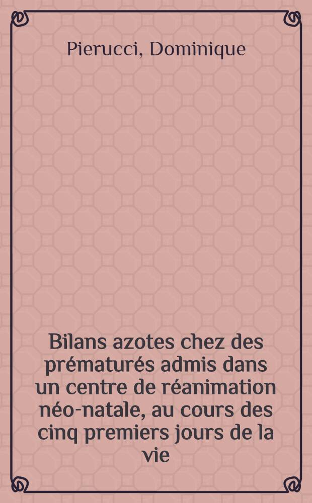 Bilans azotes chez des prématurés admis dans un centre de réanimation néo-natale, au cours des cinq premiers jours de la vie : Thèse ..
