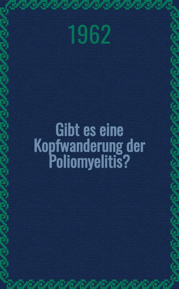 Gibt es eine Kopfwanderung der Poliomyelitis? : Inaug.-Diss. ... der Univ. des Saarlandes