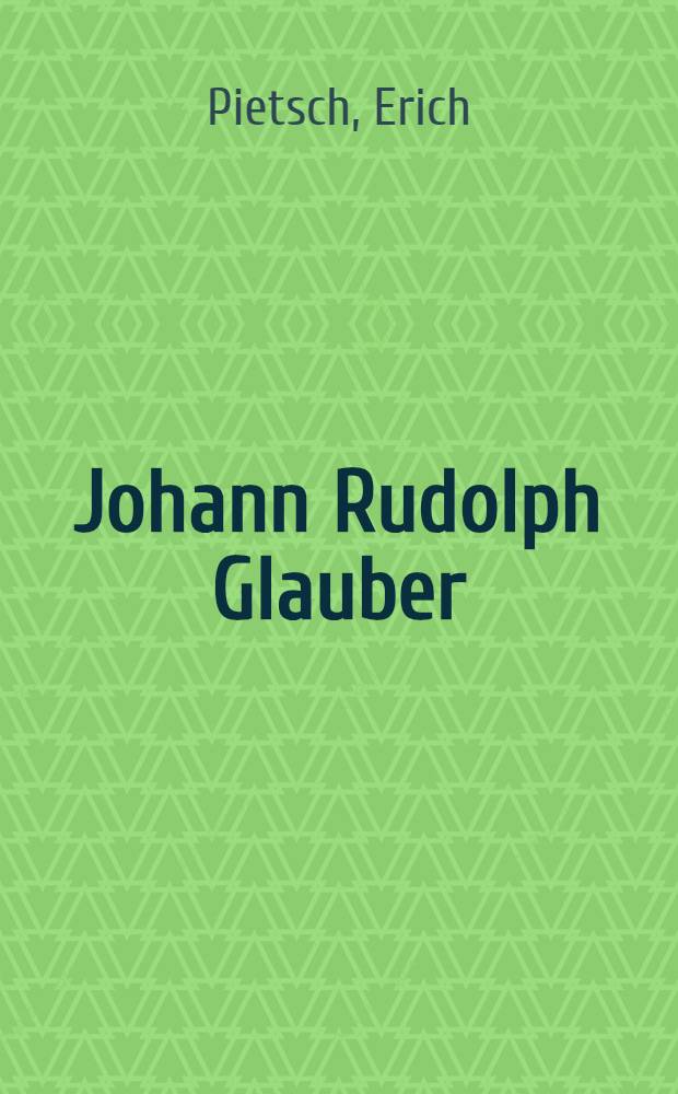 Johann Rudolph Glauber : Der Mensch sein Werk und seine Zeit