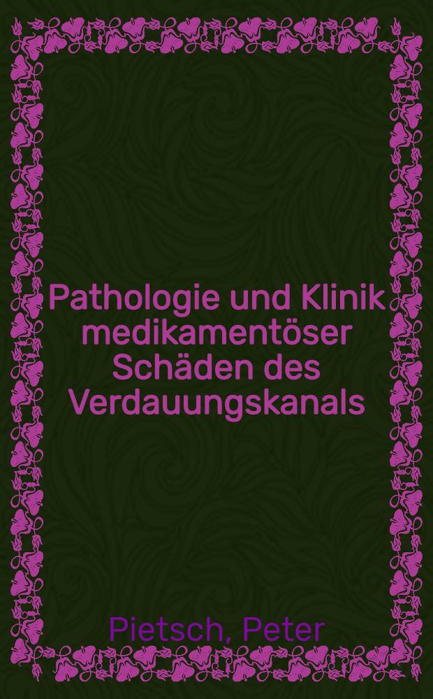 Pathologie und Klinik medikament&ouml;ser Sch&auml;den des Verdauungskanals