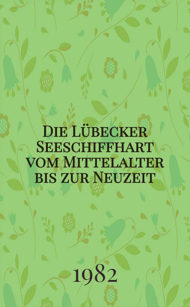 Die L&uuml;becker Seeschiffhart vom Mittelalter bis zur Neuzeit : Ausst