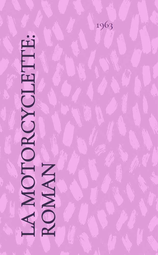 La motorcyclette : Roman