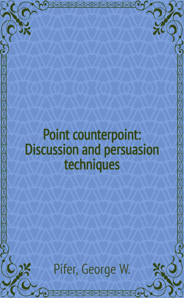 Point counterpoint : Discussion and persuasion techniques