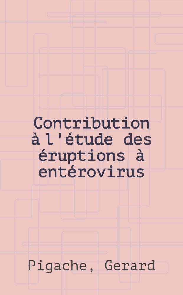 Contribution &agrave; l'&eacute;tude des &eacute;ruptions &agrave; ent&eacute;rovirus : &Agrave; propos d'un cas d'&eacute;ruption &agrave; poliovirus : Th&egrave;se ..