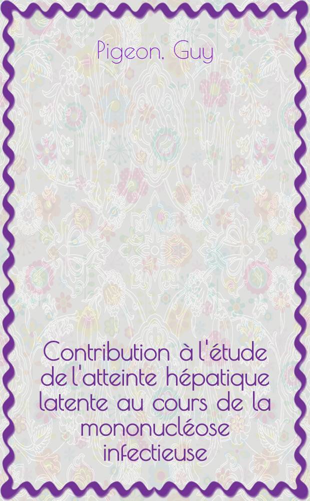 Contribution à l'étude de l'atteinte hépatique latente au cours de la mononucléose infectieuse : Thèse ..