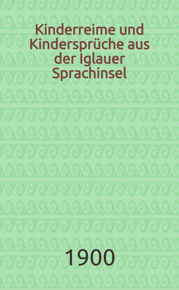 Kinderreime und Kinderspr&uuml;che aus der Iglauer Sprachinsel