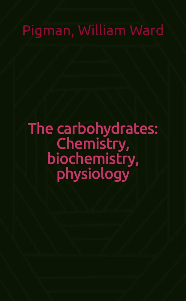 The carbohydrates : Chemistry, biochemistry, physiology