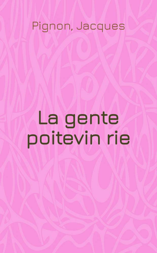 La gente poitevin rie : Recueil de textes en patois poitevin du XVI-e siècle : Éd. avec introduction, notes et glossaire : Thèse complémentaire ..