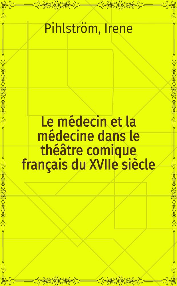 Le médecin et la médecine dans le théâtre comique français du XVIIe siècle
