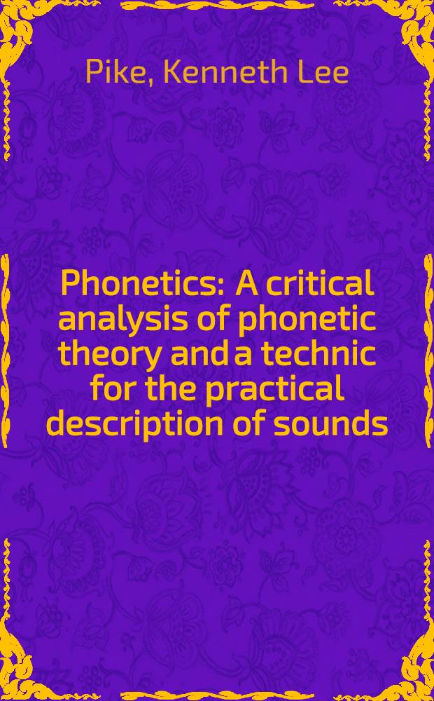 Phonetics : A critical analysis of phonetic theory and a technic for the practical description of sounds