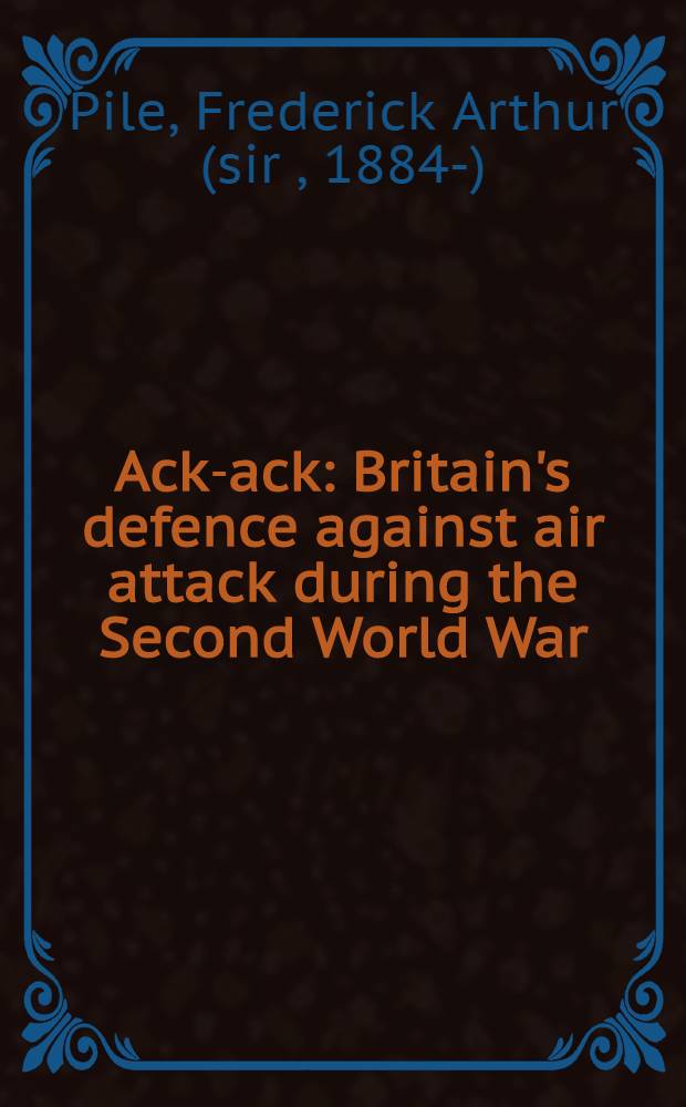 Ack-ack : Britain's defence against air attack during the Second World War