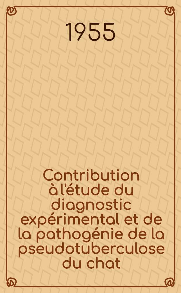 Contribution à l'étude du diagnostic expérimental et de la pathogénie de la pseudotuberculose du chat : Thèse présentée à la Faculté de méd. et de pharmacie de Lyon ... pour obtenir le grade de docteur vétérinaire