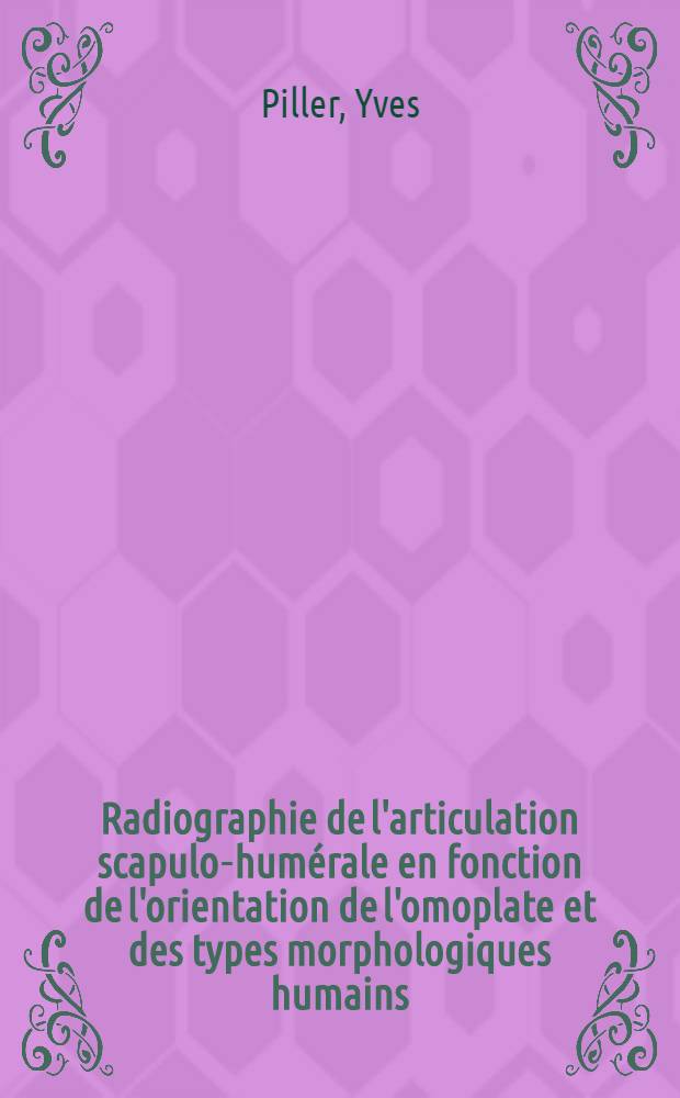 Radiographie de l'articulation scapulo-humérale en fonction de l'orientation de l'omoplate et des types morphologiques humains : Application à la technique radiographique : Thèse ..
