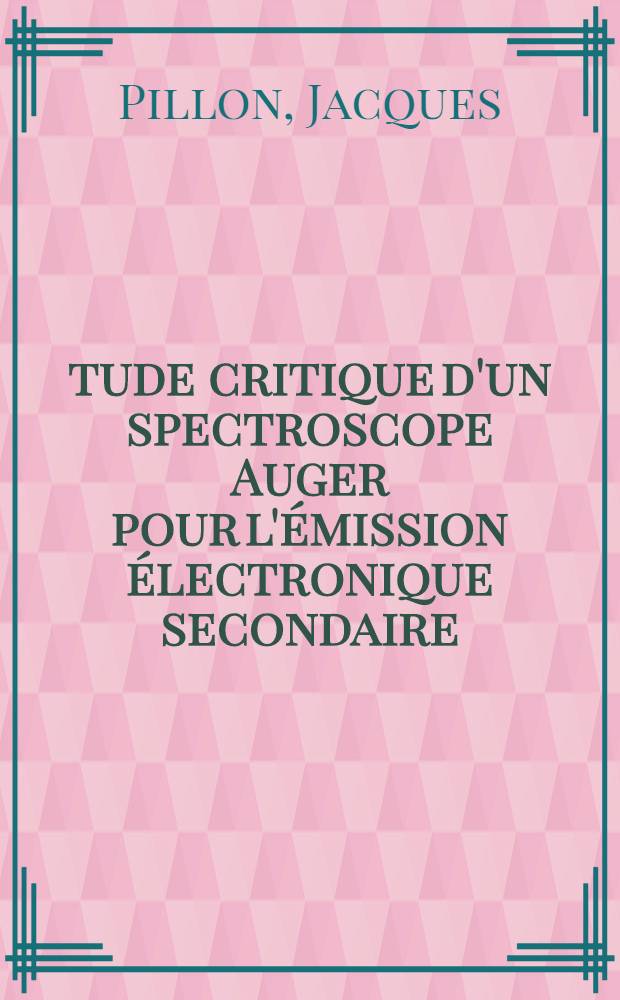 &Eacute;tude critique d'un spectroscope Auger pour l'&eacute;mission &eacute;lectronique secondaire : R&eacute;sultats obtenus pour un cristal de cuivre (III) : Th&egrave;se