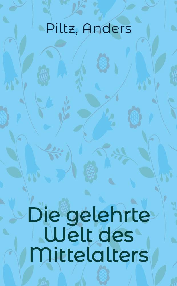 Die gelehrte Welt des Mittelalters
