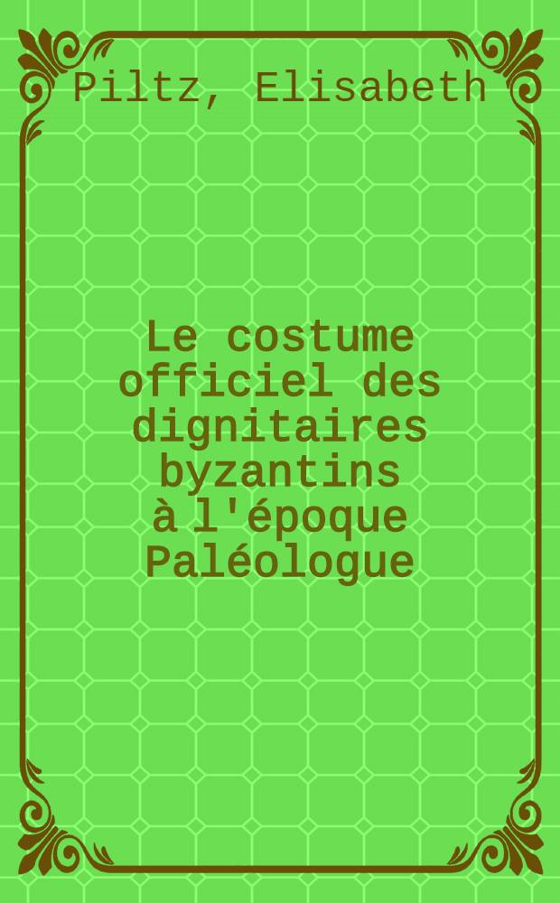 Le costume officiel des dignitaires byzantins à l'époque Paléologue