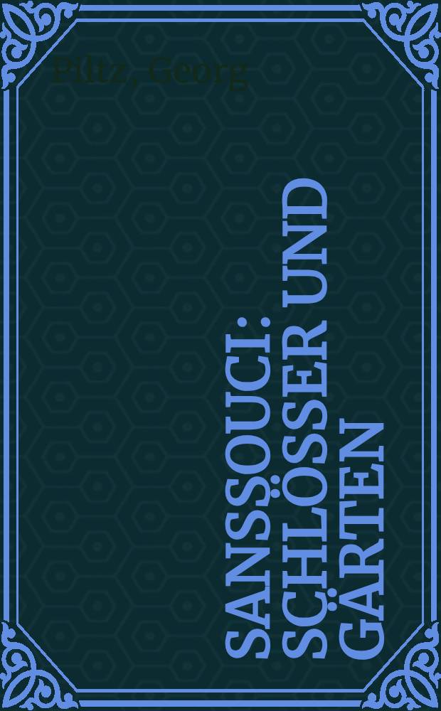 Sanssouci : Schlösser und Gärten