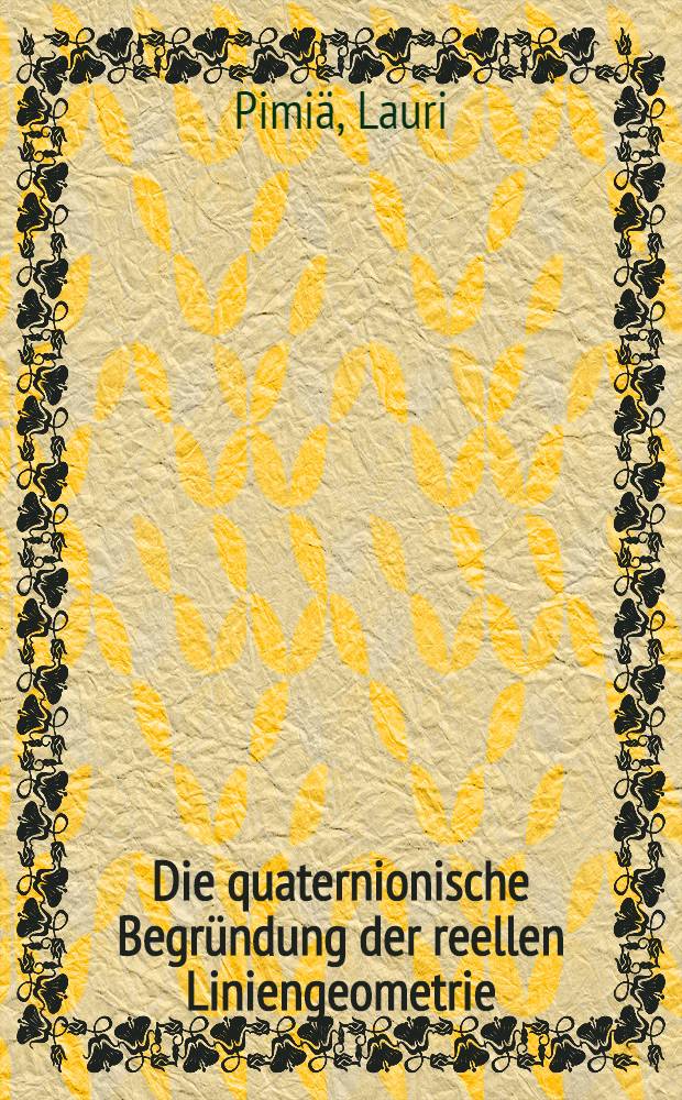 Die quaternionische Begr&uuml;ndung der reellen Liniengeometrie