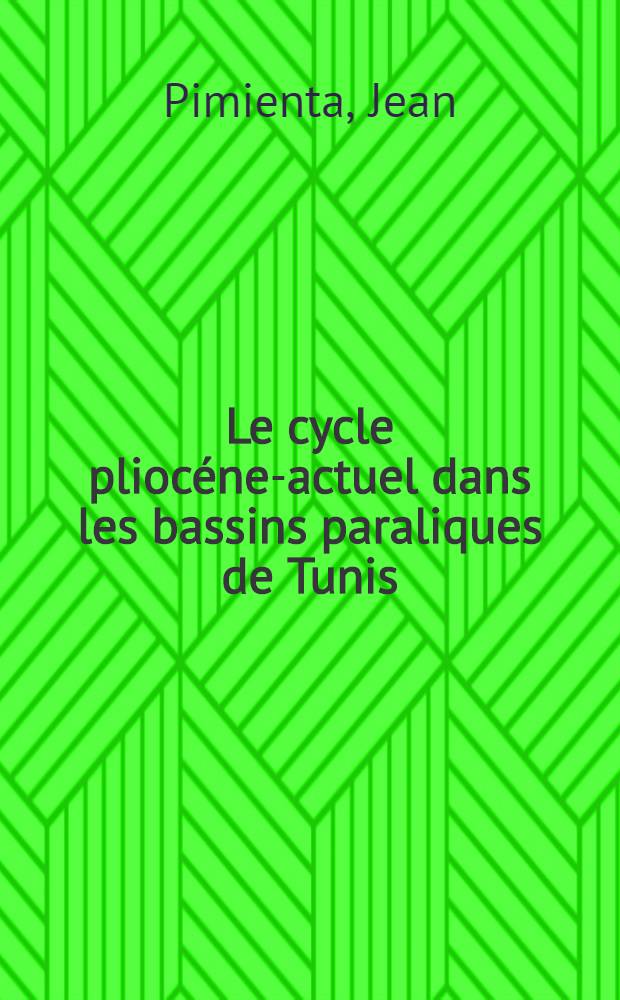 Le cycle pliocéne-actuel dans les bassins paraliques de Tunis: 1-re thèse; Propositions données par la Faculté: 2-e thèse: Thèses présentées à ... l'Univ. de Paris pour obtenir le grade de docteur ès sciences naturelles / par Jean Pimienta