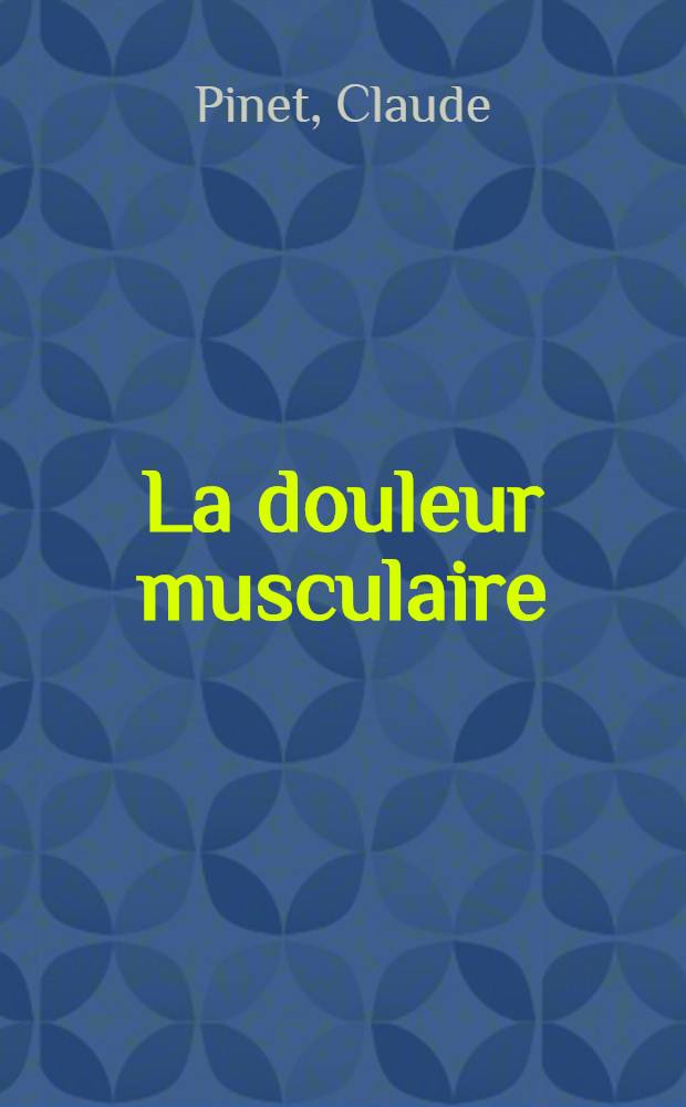 La douleur musculaire : Physiologie, clinique, thérapeutique