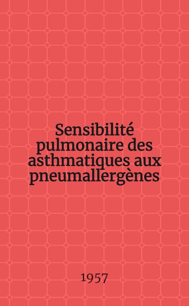 Sensibilité pulmonaire des asthmatiques aux pneumallergènes : Mésures causes : Thèse pour le doctorat en méd. (diplôme d'État)