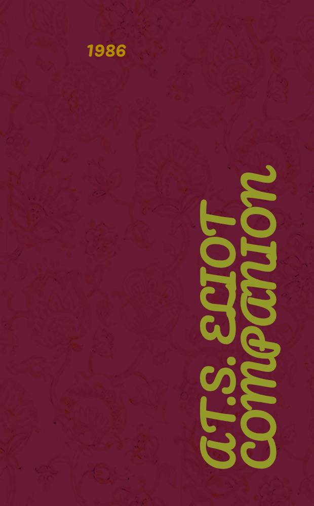 A T.S. Eliot companion : Life a. works