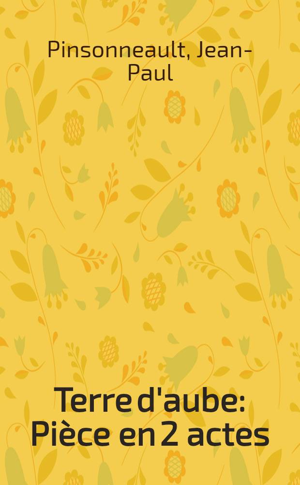 Terre d'aube : Pièce en 2 actes