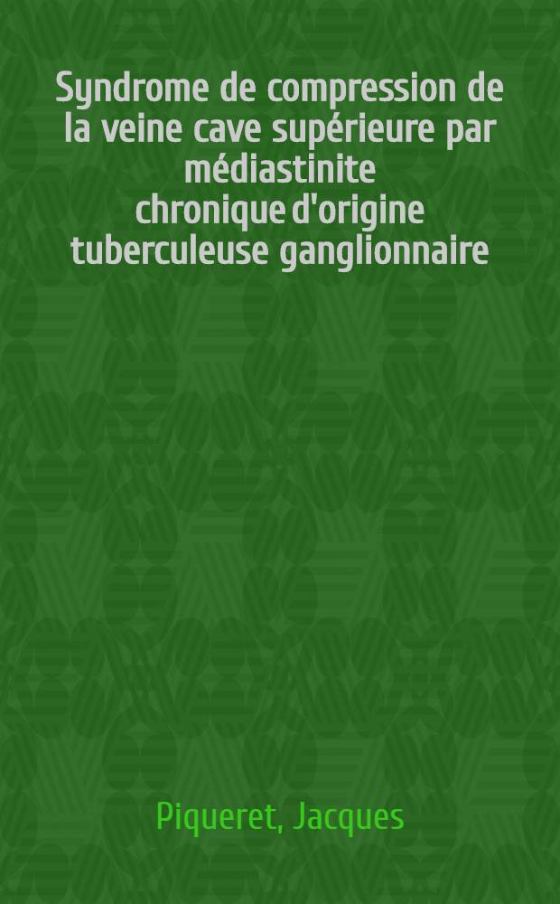 Syndrome de compression de la veine cave supérieure par médiastinite chronique d'origine tuberculeuse ganglionnaire : Thèse ..