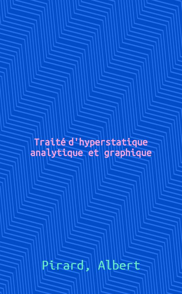 Traité d'hyperstatique analytique et graphique