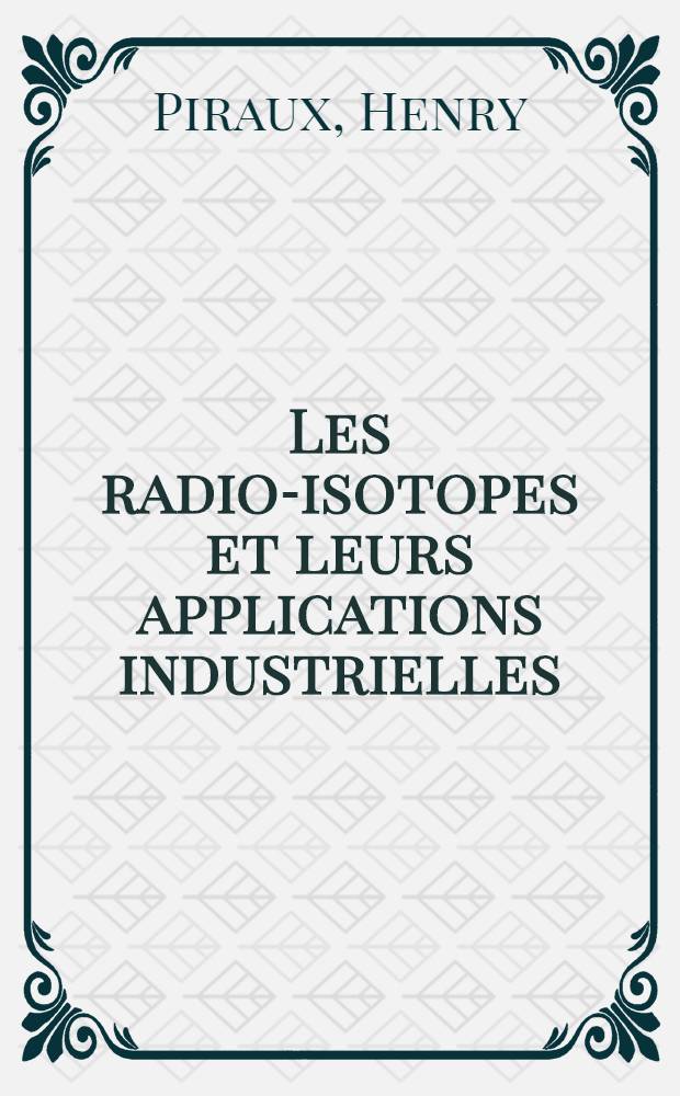 Les radio-isotopes et leurs applications industrielles