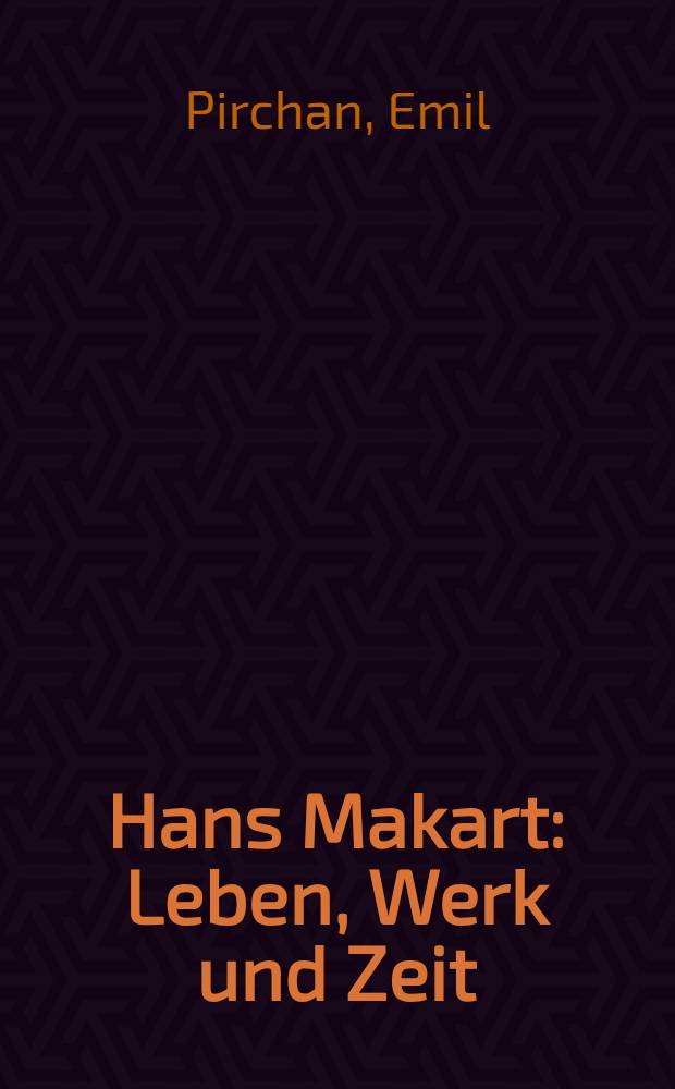 Hans Makart : Leben, Werk und Zeit