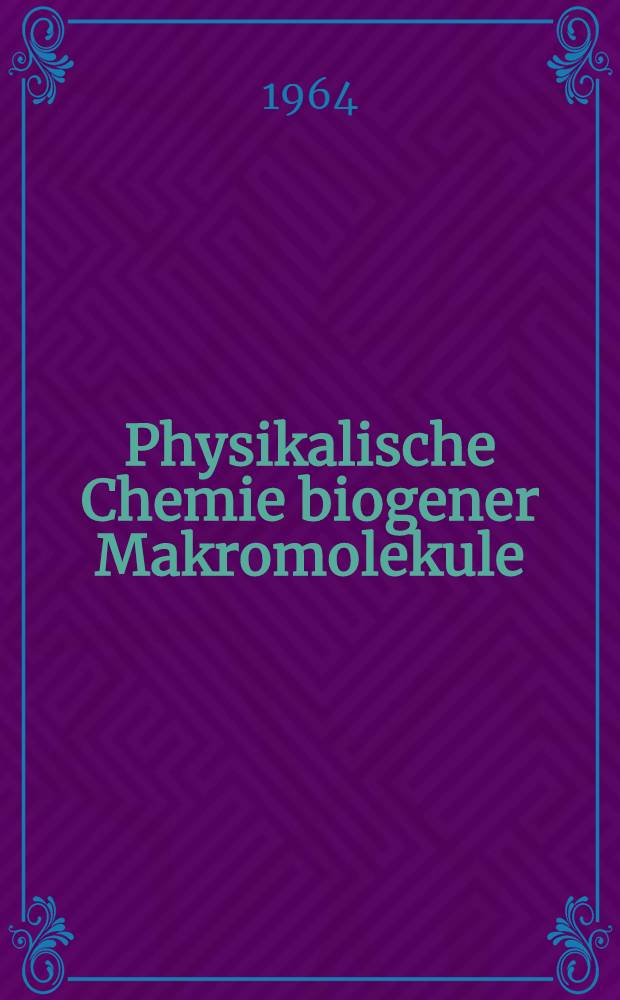 Physikalische Chemie biogener Makromolekule : Vortrage und "Diskussionen" : Des II Jenaer Symposium 18. bis 21. Sept. 1963