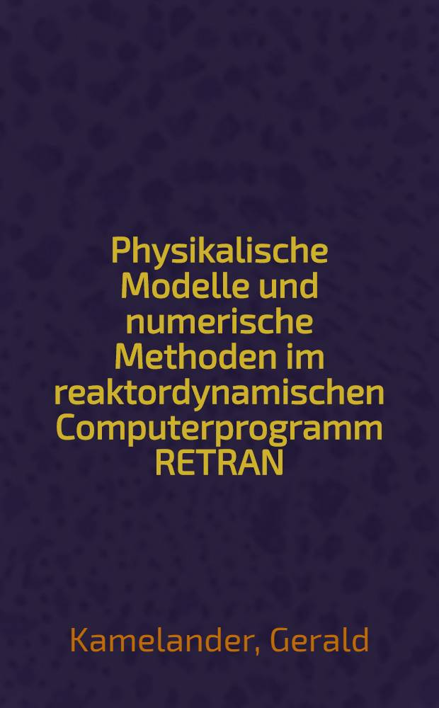 Physikalische Modelle und numerische Methoden im reaktordynamischen Computerprogramm RETRAN