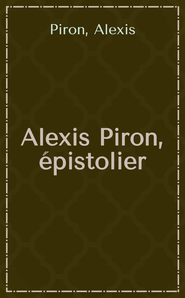 Alexis Piron, &eacute;pistolier : Choix de ses lettres