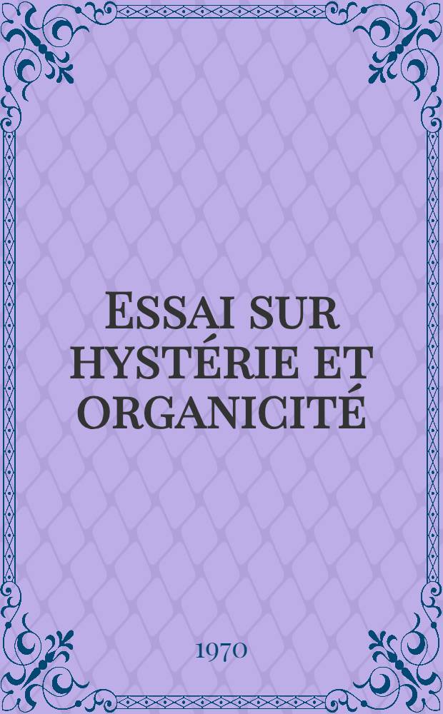 Essai sur hystérie et organicité : Thèse ..