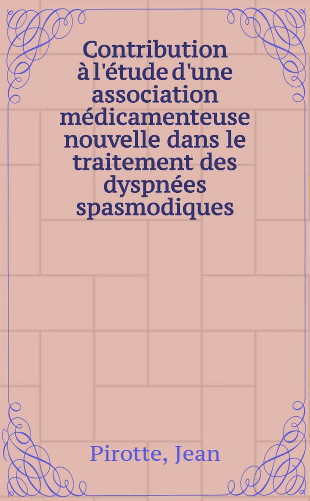 Contribution à l'étude d'une association médicamenteuse nouvelle dans le traitement des dyspnées spasmodiques : Thèse ..