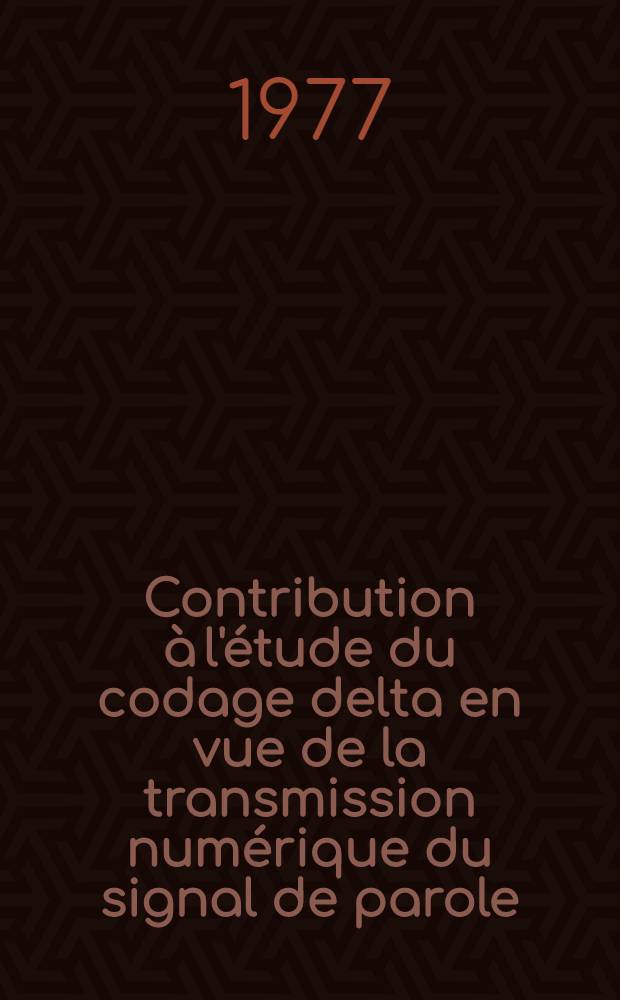 Contribution à l'étude du codage delta en vue de la transmission numérique du signal de parole : Thèse
