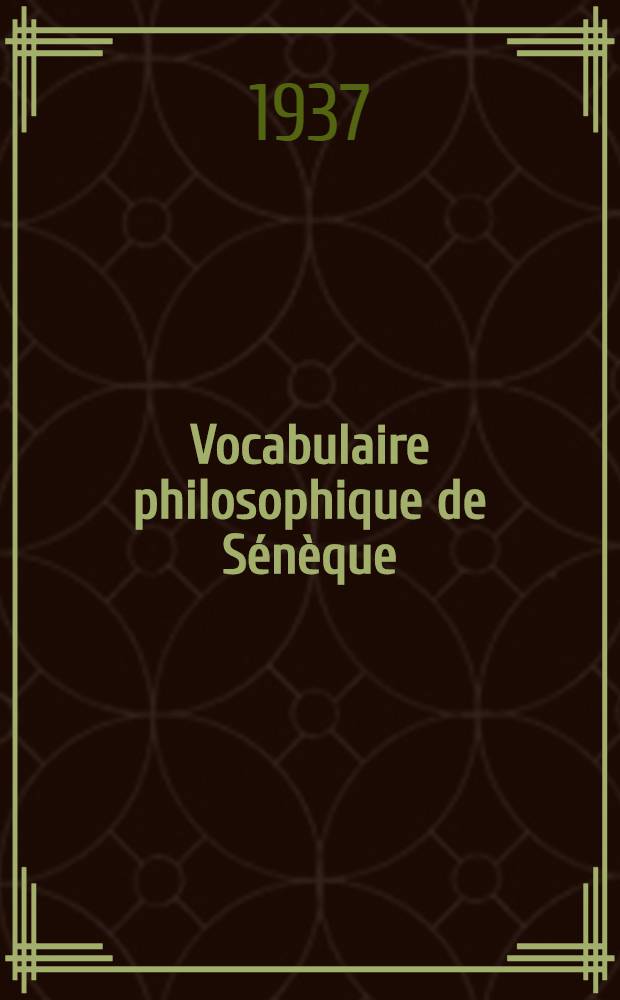 Vocabulaire philosophique de Sénèque : Diss. : Livr. 1-