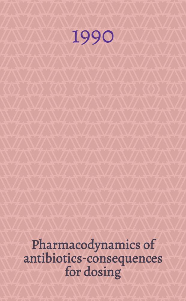 Pharmacodynamics of antibiotics-consequences for dosing : Proc. of a symp. held in Stockholm, June 7-9, 1890