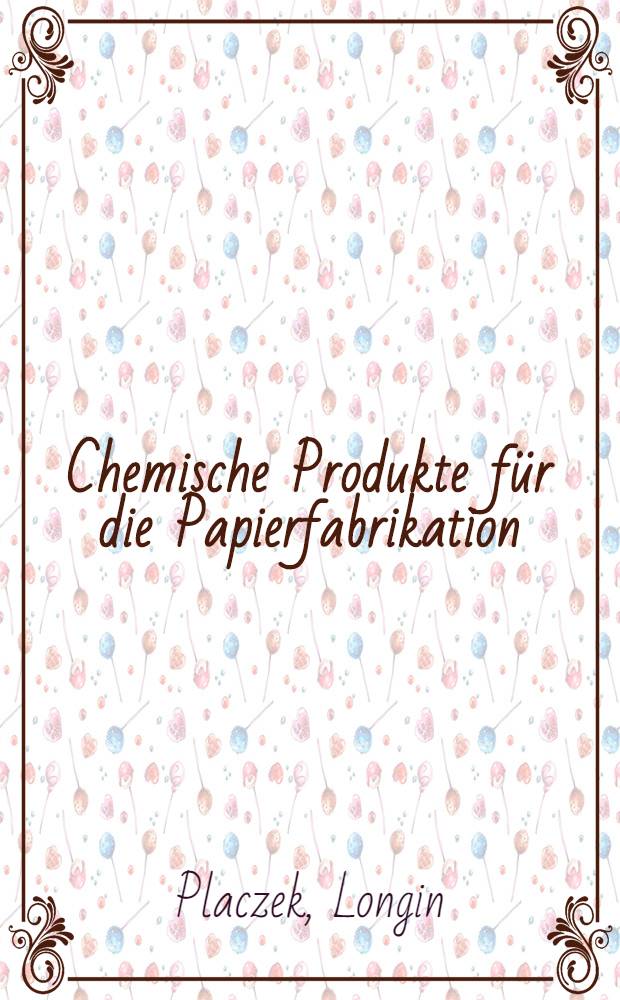 Chemische Produkte f&uuml;r die Papierfabrikation : Von der Herstellung bis zur Veredelung