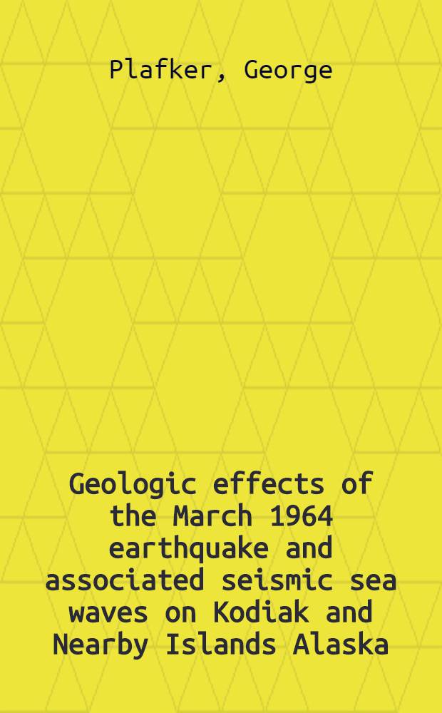 Geologic effects of the March 1964 earthquake and associated seismic sea waves on Kodiak and Nearby Islands Alaska