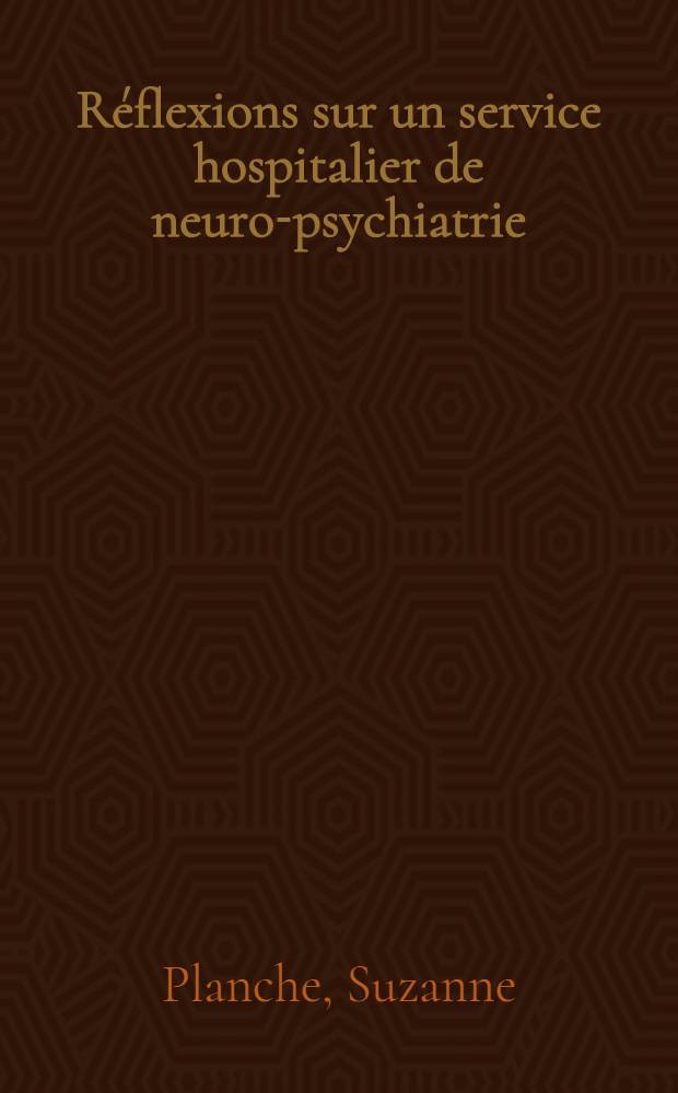 Réflexions sur un service hospitalier de neuro-psychiatrie : Thèse pour le doctorat en méd. (Diplôme d'état)